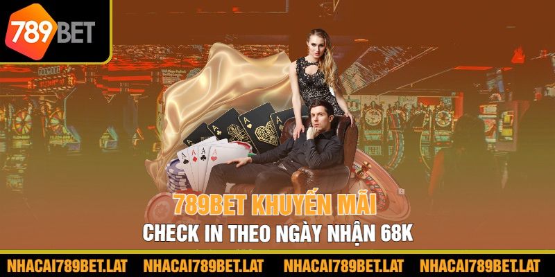 789bet khuyến mãi check in theo ngày nhận 68k