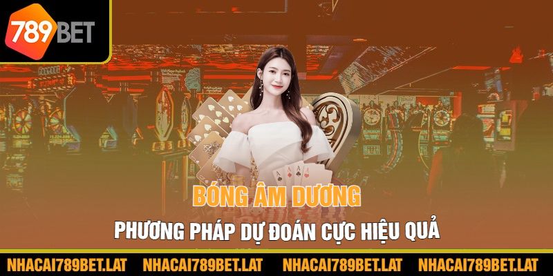 Bóng âm dương, phương pháp dự đoán cực hiệu quả