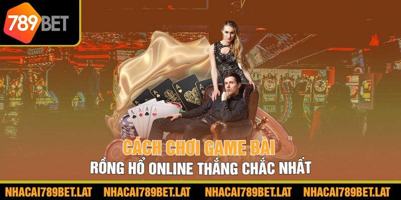 Cách chơi game bài Rồng hổ online thắng chắc nhất