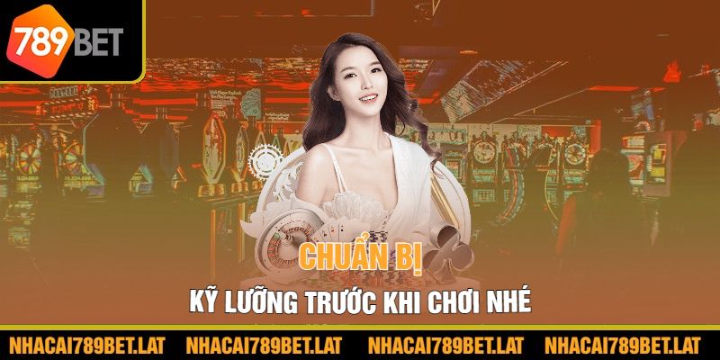 Chuẩn bị kỹ lưỡng trước khi chơi nhé