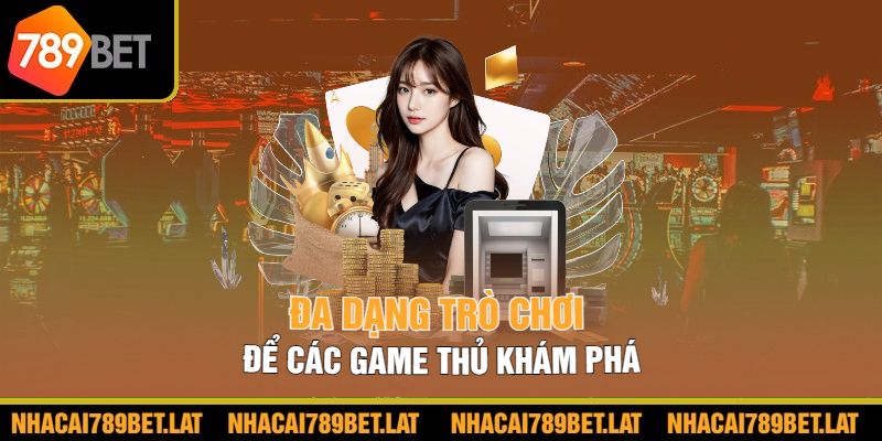 Đa dạng trò chơi để các game thủ khám phá