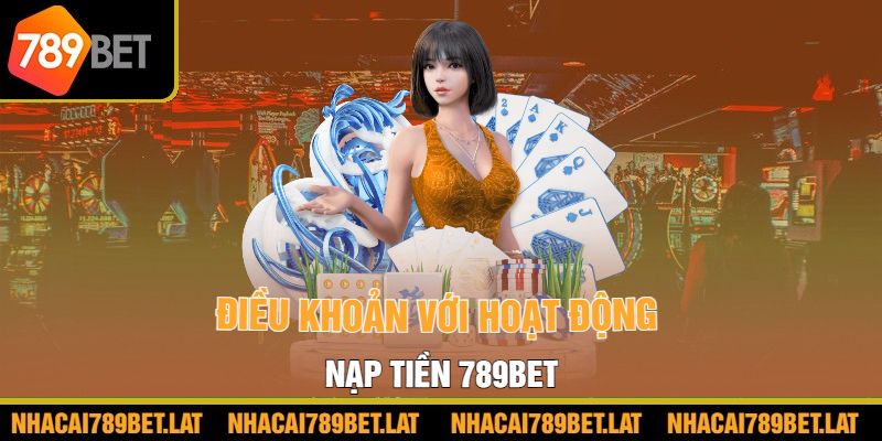 Điều khoản với hoạt động nạp tiền 789bet