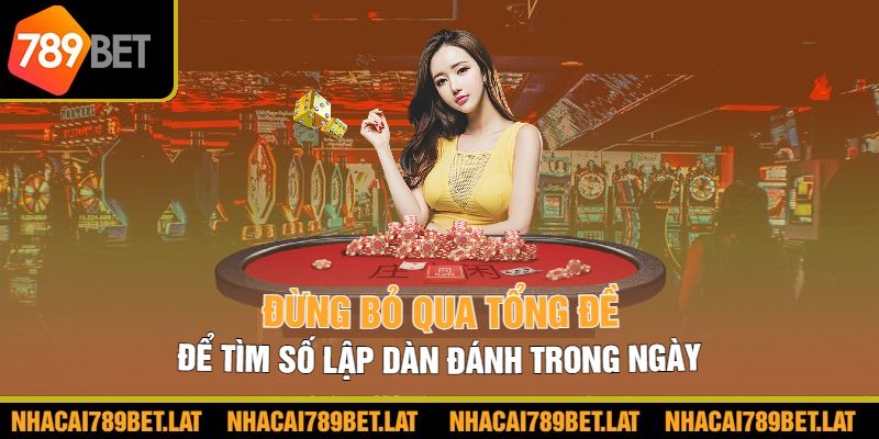 Đừng bỏ qua tổng đề để tìm số lập dàn đánh trong ngày