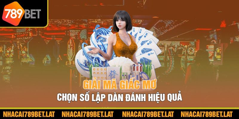 Giải mã giấc mơ chọn số lập dàn đánh hiệu quả