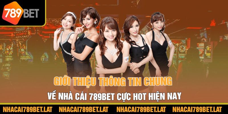 Giới thiệu thông tin chung về nhà cái 789BET cực hot hiện nay