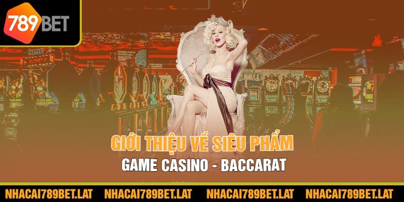 Giới thiệu về siêu phẩm game casino - Baccarat