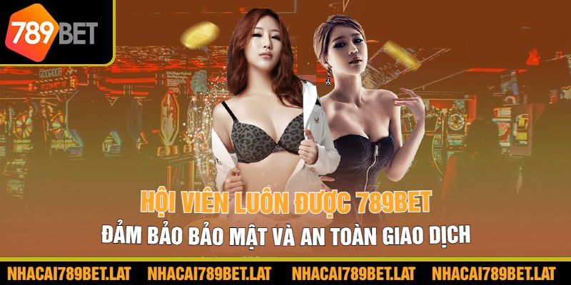 Hội viên luôn được 789bet đảm bảo bảo mật và an toàn giao dịch