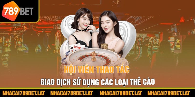 Hội viên thao tác giao dịch sử dụng các loại thẻ cào