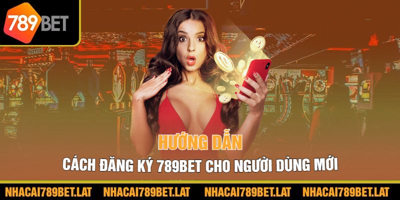 Hướng dẫn cách đăng ký 789bet cho người dùng mới