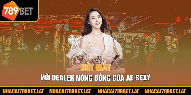 Hút mắt với dealer nóng bỏng của AE Sexy