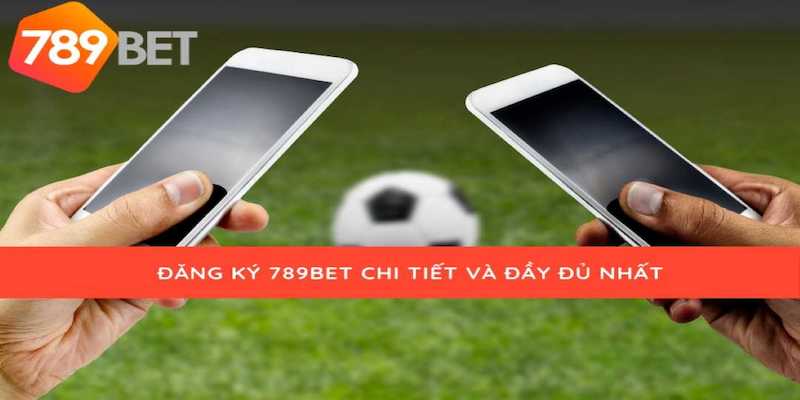 Hướng dẫn đăng ký, đăng nhập nhà cái 789BET siêu tốc