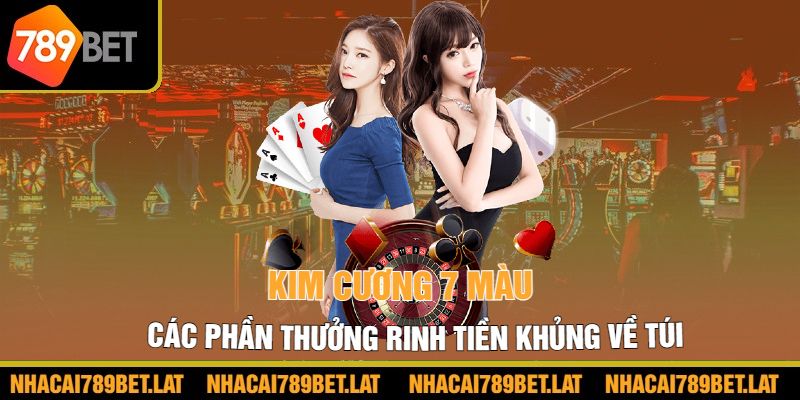 Kim cương 7 màu các phần thưởng rinh tiền khủng về túi