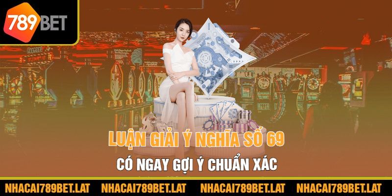 Luận giải ý nghĩa số 69, có ngay gợi ý chuẩn xác