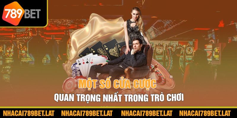 Một số cửa cược quan trọng nhất trong trò chơi