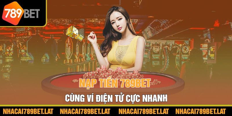 Nạp tiền 789bet cùng ví điện tử cực nhanh