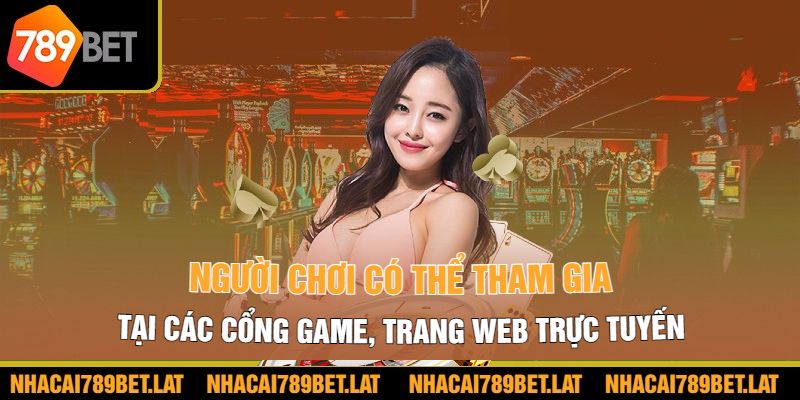 Người chơi có thể tham gia tại các cổng game, trang web trực tuyến