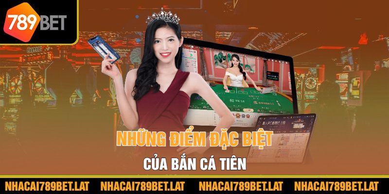 Những điểm đặc biệt của Bắn Cá Tiên