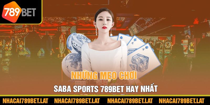 Những mẹo chơi Saba Sports 789bet hay nhất