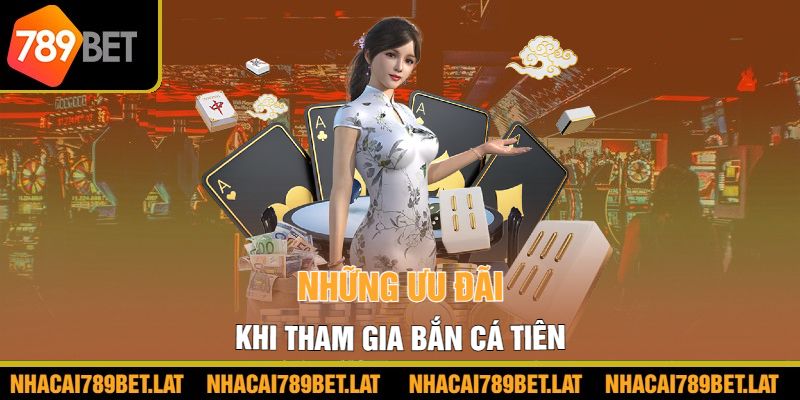 Những ưu đãi khi tham gia Bắn Cá Tiên