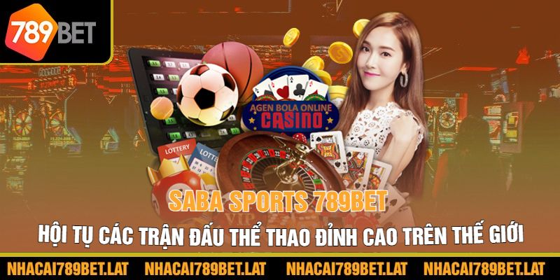 Saba sports 789bet hội tụ các trận đấu thể thao đỉnh cao trên thế giới