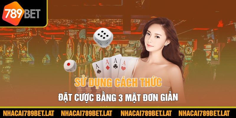 Sử dụng cách thức đặt cược bằng 3 mặt đơn giản