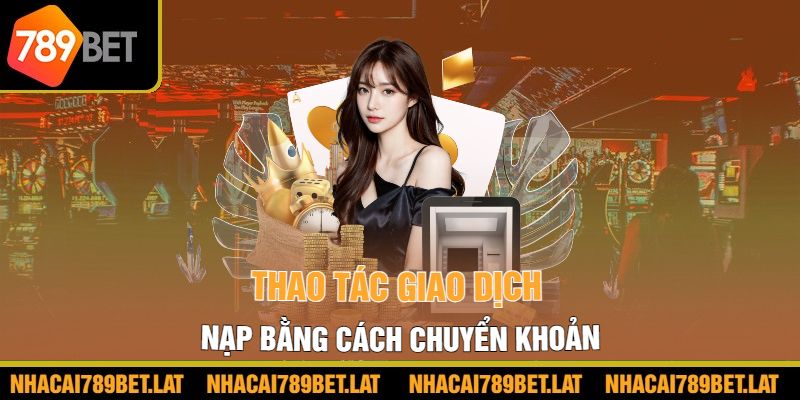 Thao tác giao dịch nạp bằng cách chuyển khoản